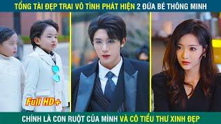 Tổng tài tập đoàn nghìn tỷ vô tình phát hiện mình có 2 EM BÉ THIÊN TÀI với cô tiểu thư xinh đẹp