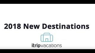 iTrip Vacations: 2018 Year End Review (New Destinations)