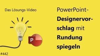 Das #Lösungsvideo 442: PowerPoint-Designervorschlag mit Rundung spiegeln