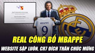 REAL CÔNG BỐ MBAPPE: WEBSITE SẬP LUÔN, RONALDO ĐÍCH THÂN CHÚC MỪNG