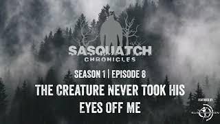 Sasquatch Chronicles | Season 1 | Episode 8 | The Creature Never Took His Eyes Off Me