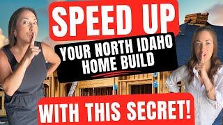 How to save YEARS! building your North Idaho home on property!