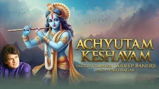 Achyutam Keshavam | Sudeep Banerji | Vikki Nagar |Shri Krishna Bhajan |Shri Krishna Bhakti Song 2024