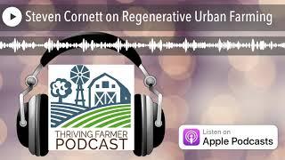 Steven Cornett on Regenerative Urban Farming