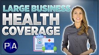 Large Business Health Coverage: IMPORTANT Info if You're an "Applicable Large Employer"