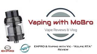 EHPRO & Vaping with Vic "Kelpie RTA" | Vaping with MoBro