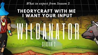 Wildanator Season 2 Theorycrafting - I want to hear YOUR thoughts