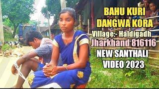 Bahu kuri ar Dangwa kora new Santhali video 2023