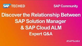 Discover the Relationship Between SAP Solution Manager & SAP Cloud ALM |SAP TechEd for SAP Community