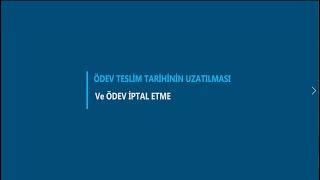 Ödev Teslim Tarihinin Uzatılması ve Ödev İptal Etme
