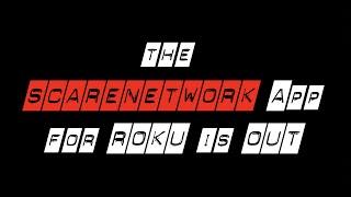 ScareNetwork Official ROKU App is OUT