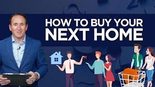 How to Buy Your Next Home | Essential Tips for Move-Up Buyers and First-Time Homebuyers