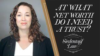 At What Net Worth Do I Need a Trust? | Siedentopf Law