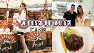 Wedding food tasting + Updates! Fall Shopping!