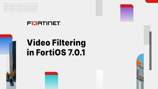 Video Filtering in FortiOS 7.0.1