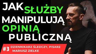 JAK SŁUŻBY MANIPULUJĄ OPINIĄ PUBLICZNĄ ? DZIENNIKARZ ŚLEDCZY MARIUSZ ZIELKE #3/4