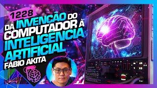 DA INVENÇÃO DO COMPUTADOR À INTELIGÊNCIA ARTIFICIAL - FÁBIO AKITA - Inteligência Ltda. Podcast #1228