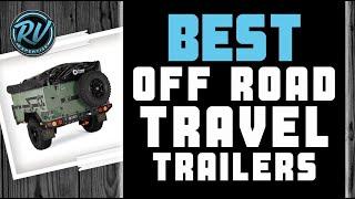 Best Off Road Travel Trailers  (Buyer’s Guide) | RV Expertise