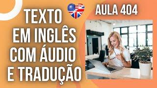 APRENDA INGLÊS COM LEITURA GUIADA - TEXTO EM INGLÊS COM ÁUDIO E TRADUÇÃO #AULA 404