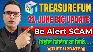 21 June 2025/Treasure Fun New Update//TUFT Update//Be Alert Withdrawal Scam//Real or fake .
