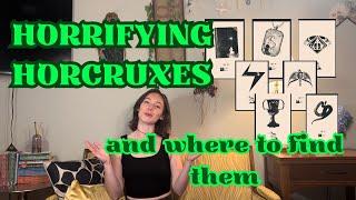 Horrifying Horcruxes and Where to Find Them