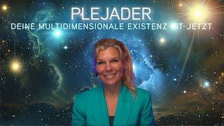 PLEJADER - Deine multidimensionale Existenz ist JETZT