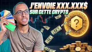 J'ENVOIE XXX.XXX $ SUR CETTE CRYPTO : Le Potentiel Est DINGUE !!