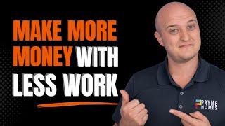 How To Make More Money In Real Estate With Less Work