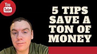 5 Tips That Will Save You A Ton Of Money