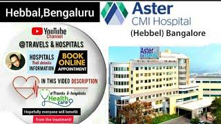 Aster CMI Hospital in Hebbal,Bengaluru / Book Appointment doctors & information in video description