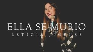 Ella se murió - Leticia Jimenez (compo) 