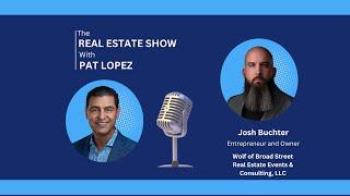 The Real Estate Show with Pat Lopez: The Wolf of Broad Street - Josh Buchter