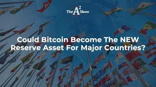 Could Bitcoin Become The NEW Reserve Asset For Major Countries?