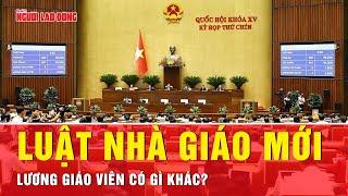 Quốc hội thông qua Luật Nhà giáo: Lương giáo viên được tính thế nào? | Tin tức