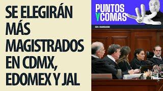 #PuntosYComas ¬ CdMx, EdoMex y Jalisco, donde se elegirán más magistrados