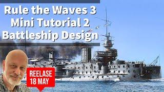 Rule the Waves 3 Mini Tutorial 2 - Battleship Design