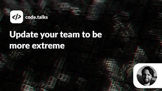 code.talks 2022 - Update your team to be more extreme