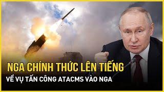 Nga chính thức lên tiếng về đòn tập kích tên lửa Mỹ đầu tiên của Ukraine vào sâu lãnh thổ Nga