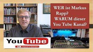 Wer ist Markus Rapp? Warum dieser You Tube Kanal?