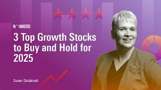 3 Top Growth Stocks to Buy and Hold for 2025