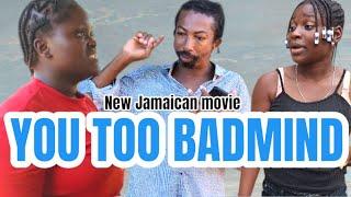 YOU TOO BADMIND /NEW JAMAICAN MOVIE 2024/PFS