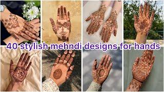 40 stylish mehndi designs for hands // new mehndi designs