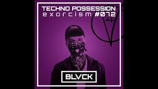 BLVCK @ Techno Possession   Exorcism #072