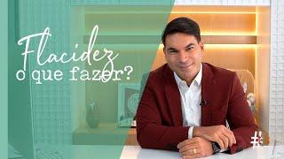 FLACIDEZ: QUAL A MELHOR ALIMENTAÇÃO E CUIDADO PARA EVITAR PELE FLÁCIDA?