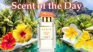 SOTD: Hibiscus Palm  by Aerin, a tropical resort in a bottle 