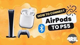 Can You Connect AirPods to PS5? Here's How to do it