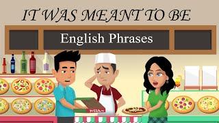 It was meant to be - English Phrases