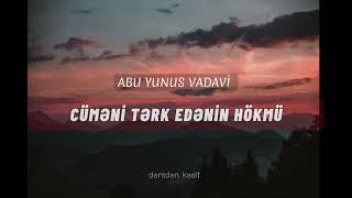 Cüməni tərk edənin hökmü | Abu Yunus Vadavi