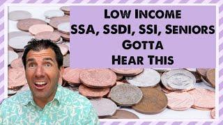 Low Income, SSA, SSDI, SSI - You’ve Gotta Hear This