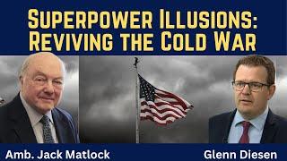 Jack Matlock: Superpower Illusions - Reviving the Cold War